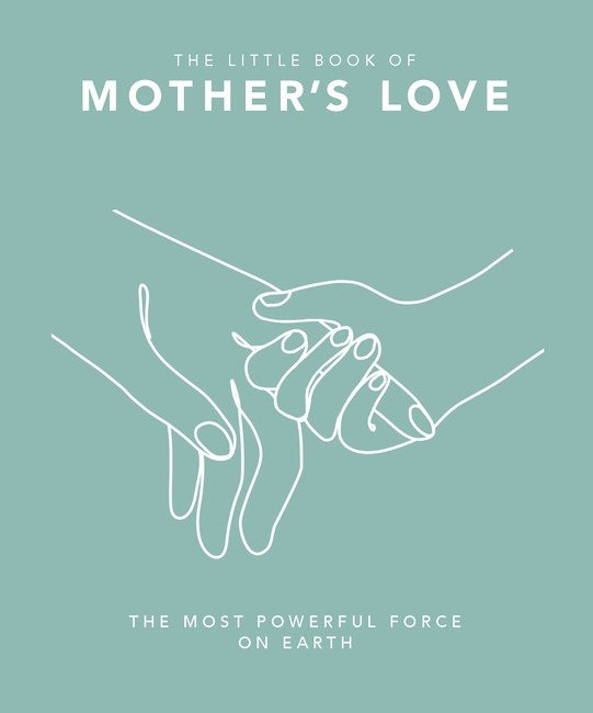 The Little Book of Mother's Love. The most powerful force on earth | Gift Book | Books Make Great Gifts