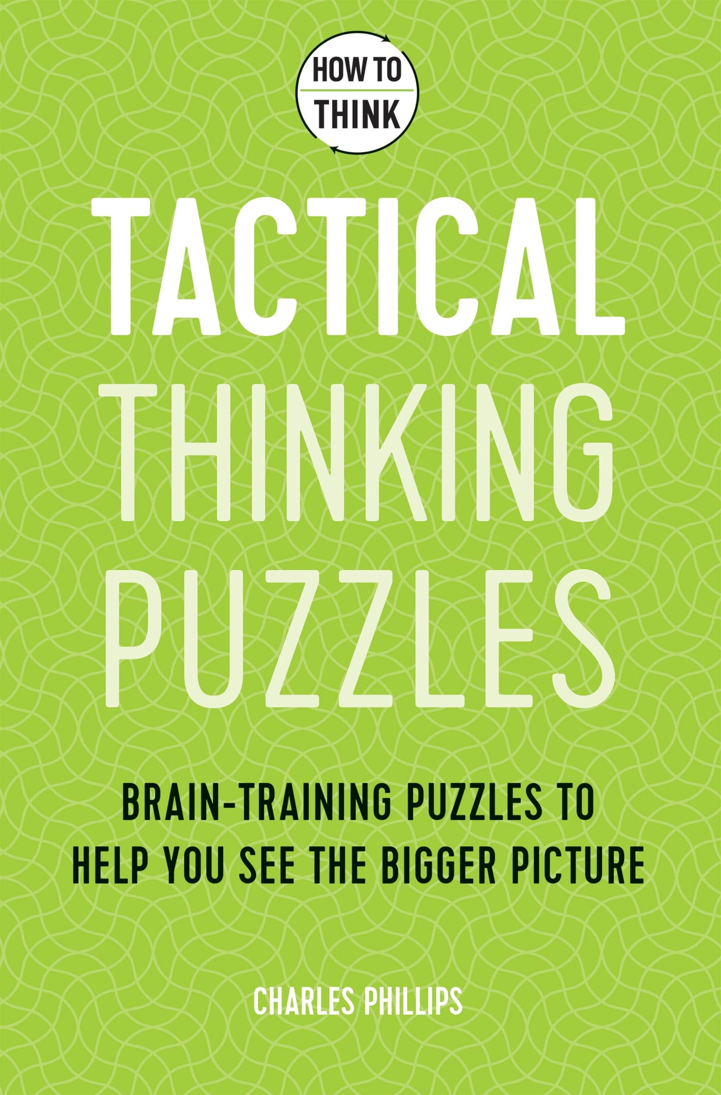 How to Think Tactical Puzzles. Brain Training puzzles to help you see the bigger picture | Gift Book | Books Make Great Gifts