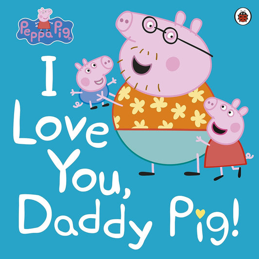 Peppa Pig I Love You Daddy Pig PB | Gift Book | Books Make Great Gifts