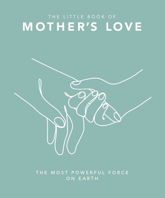 The Little Book of Mother's Love. The most powerful force on earth | Gift Book | Books Make Great Gifts