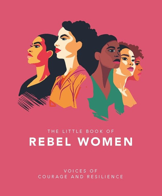 The Little Book of Rebel Women. Voices of courage and resilience | Gift Book | Books Make Great Gifts