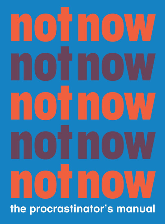 Not Now. The Procrastinator's Manual. | Gift Book | Books Make Great Gifts