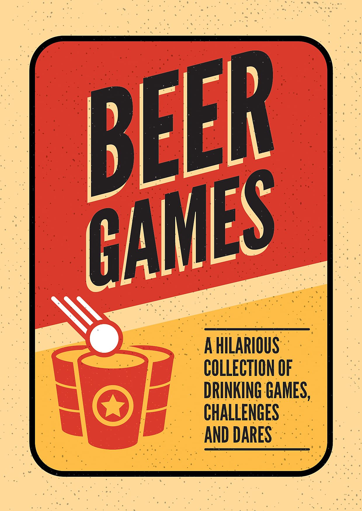 Beer Games - A Hilarious Collection of Drinking Games, Challenges & Dares | Gift Book | Books Make Great Gifts