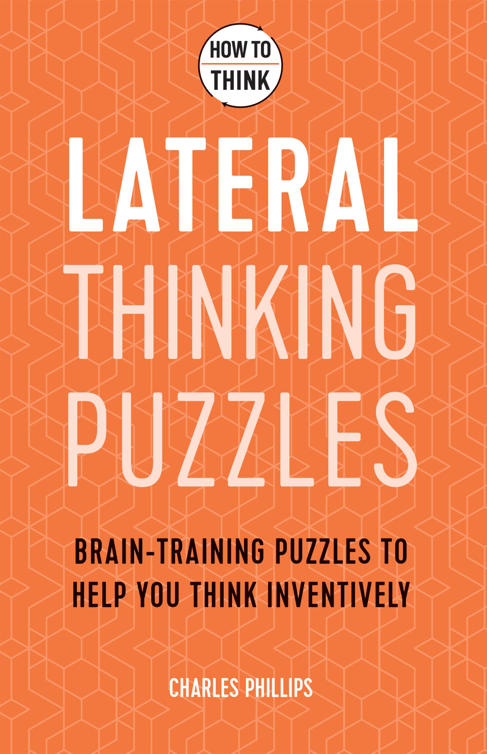How to Think Lateral Puzzles. Brain Training puzzles to help you think inventively | Gift Book | Books Make Great Gifts
