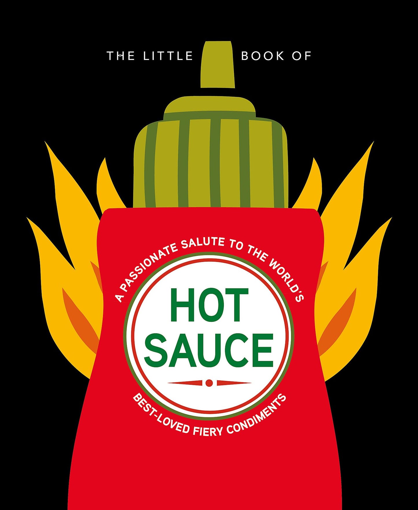 The Little Book of Hot Sauce. A passionate salute to the world's best loved fiery condiments | Gift Book | Books Make Great Gifts