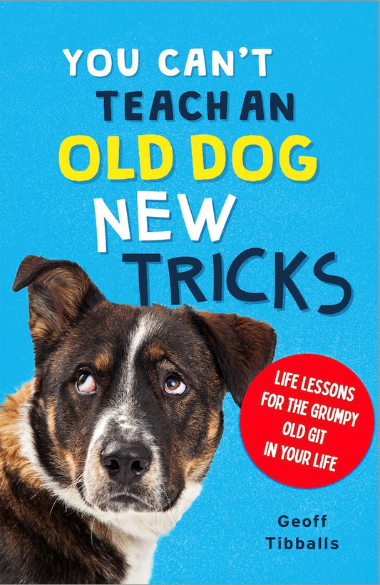 You Can’t Teach an Old Dog New Tricks – Funny Gift Book | Gift Book | Books Make Great Gifts