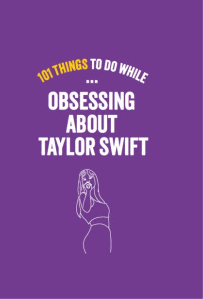 101 Things to do while Obsessing About Taylor Swift | Gift Book | Books Make Great Gifts