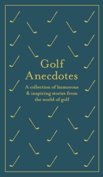 Golf Anecdotes - A Clothbound Collection of humorous and inspiring stories from the world of golf | Gift Book | Books Make Great Gifts