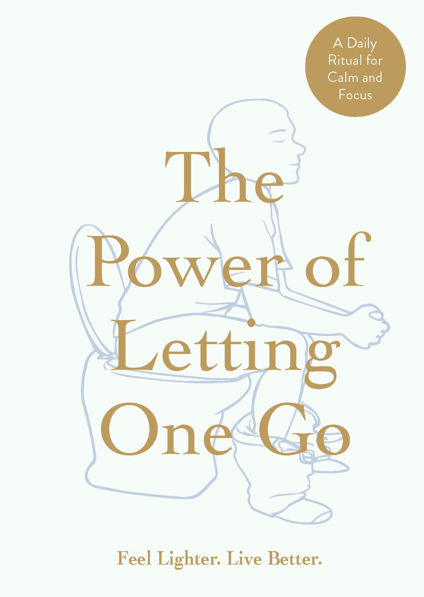 The Power of Letting One Go. A daily ritual for Calm & Focus. Feel lighter. Live Better | Gift Book | Books Make Great Gifts