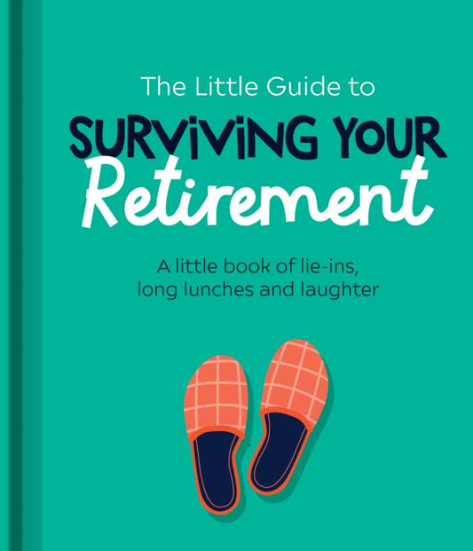 The Little Guide to Surviving Your Retirement - A Little Book of Lie-ins, Long Lunches and Laughs | Gift Book | Books Make Great Gifts
