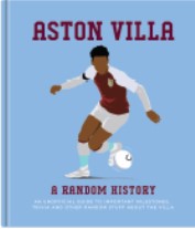 Aston Villa - A Random History. An Unoffical guide to important milestones, trivia & other random stuff! | Gift Book | Books Make Great Gifts